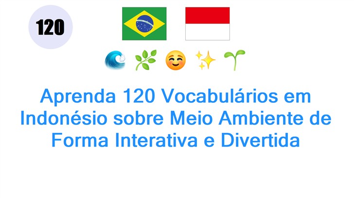 Aprenda 120 Vocabulários em Indonésio sobre Meio Ambiente de Forma Interativa e Divertida